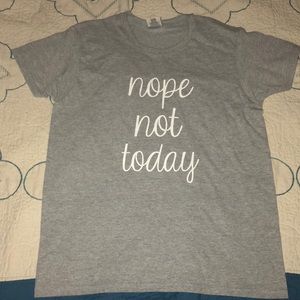 ✨”Nope Not Today” Tee Shirt✨